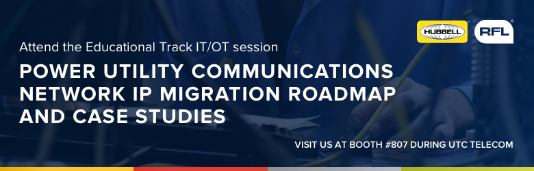 Attend the Education Track IT/OT Session Power Utility Communications Network IP Migration Roadmap & Case Studies at UTC